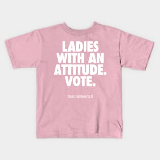 LADIES WITH AN ATTITUDE. VOTE. Kids T-Shirt